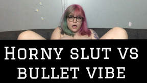 Horny slut vs Bullet Vibe!