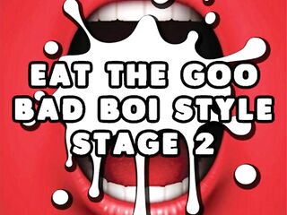 Eat the Sperm Bad Boi Style Stage two