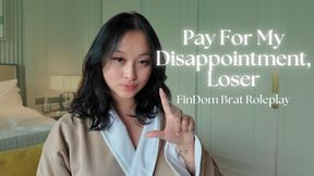 Pay For My Disappointment, Loser: FinDom Brat Roleplay - Hosted by ObeyEnvyNow | Female Domination, FemDom, Asian, FemDom POV, Financial Domination, Spoiled Brat, Human ATM Training, Cash Slave, Paypig, FinDom Brat, Wallet Training, Beta