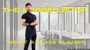 THE BOSSES BITCH - what are his plans?