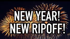 NEW YEAR, NEW RIPOFF!