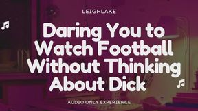 Daring You To Watch Football Without Thinking About Dick - Audio Only Gay Bi Encouragement Humiliation with LeighLake