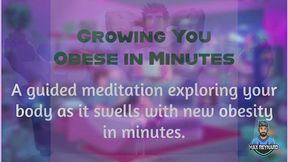 Growing You Obese in Minutes
