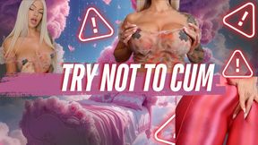 Try Not to Cum