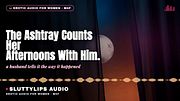 The Ashtray Counts Her Afternoons With Him · Submissive Dirty Talk [ASMR][M4F][Hotwife]