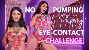 No Pumping. Only Plapping. Eye Contact Challenge.