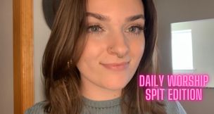 Daily Worship Spit Edition - Mouth Lip Fetish Goddess Verbal Humiliation