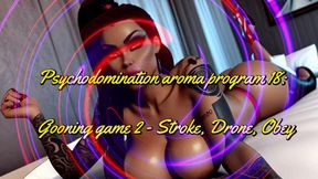 MISTRESS SHE: Psychodomination aroma program 18: Gooning game 2 - Stroke, Drone, Obey