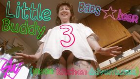 Little Buddy 3!: More kitchen tickle adventures and gawking at Babs Bear GIGANTIC booty!
