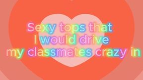 Sexy tops in which I would drive my classmates crazy
