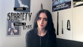Jerk Sobriety: Trial 5 Finale (Praise)