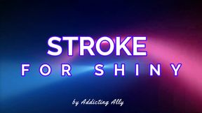 Stroke For Shiny - A Gooning Mindfuck - VIDEO