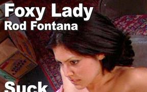 Foxy Lady & Rod Fontana: Suck, Fuck, Facial