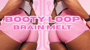 Booty Loop Brain Melt