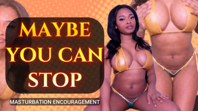 Maybe You Can Stop