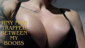 TINY MAN SQUZEEZED BETWEEN MY BOOBS