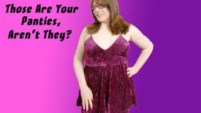 Those Are Your Panties, Aren't They?