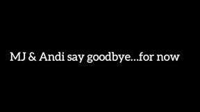 MJ & Andi say Goodbye… For now