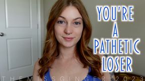 You're A Pathetic Loser