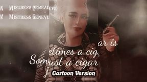 CARTOON VERSION- Sometimes a Cigar- Femdom Cigar Fetish Smoking Fetish Human Ashtray POV