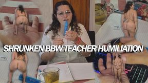 SHRUNKEN BBW TEACHER HUMILIATION