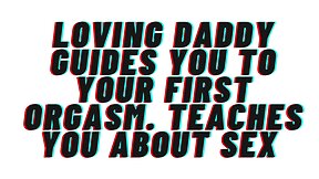 Audio porn: love between an older and younger - guiding you to your first orgasm