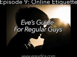 Eve's Guide for Regular Guys Ep 9 - Online Etiquette w Hotties (audio advice series by Eve's Garden)