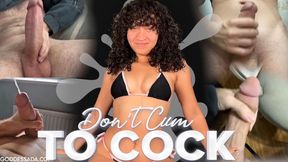 Don't Cum To Cock