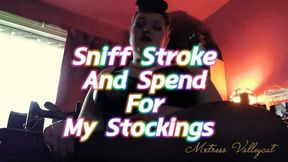 Sniff, Stroke And Spend For My Stockings
