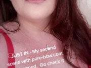 My new scene just dropped on pure-bbw. com