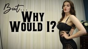 Why Would I? || Sexual Rejection Pussy Denial MP4
