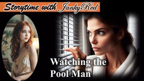Watching the Pool Man - a JankyRed story