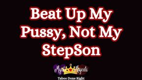 Beat Up My Pussy, Not My Stepson