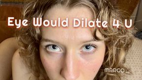 Eye Would Dilate 4 U Dilated Pupils Fetish