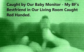 Caught by Our Baby Monitor - My BF's Bestfriend in Our Living Room Caught Red Handed.