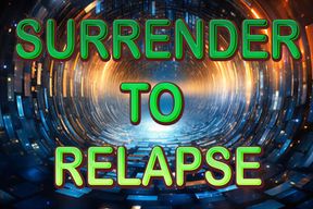 SURRENDER TO RELAPSE