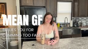 Mean GF bullies you for cumming too fast