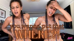 you wanna put that WHERE?!
