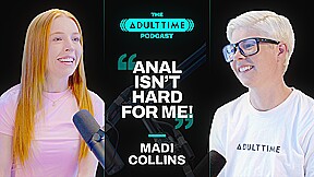 The ADULT TIME Podcast - Madi Collins, Scene #01