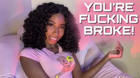 YOU'RE FUCKING BROKE!