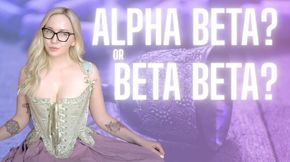 ALPHA BETA or BETA BETA