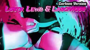 CARTOON VERSION Lusty, Lewd and Lascivious Tease