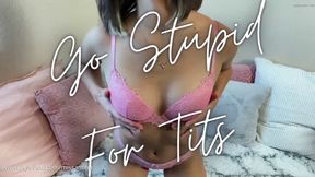 Go Stupid For Tits