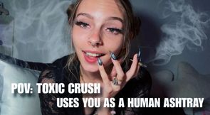 POV: TOXIC CRUSH MAKES YOU AHUMAN ASHTRAY