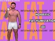 Horrific fat humiliation JOI