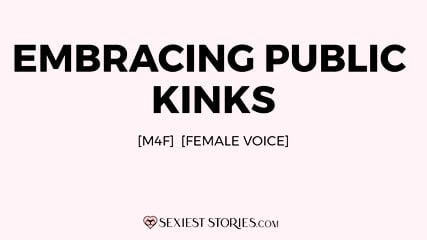 Erotica Audio Story: Embracing Public Kinks (M4F)