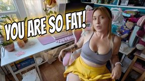 You Are So Fat