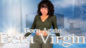 Born Again Beta Virgin - HUMILIATION, VIRGIN HUMILIATION, FULLY CLOTHED BETA SAFE by Goddess Ada