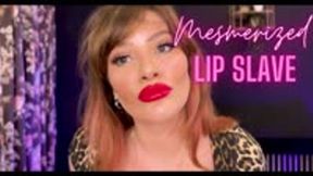 Mesmerized Lip Slave