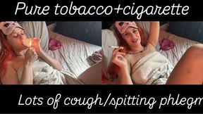 Pure tobacco, cigarette, lots of coughing and phlegm